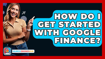 How Do I Get Started With Google Finance? - SearchEnginesHub.com