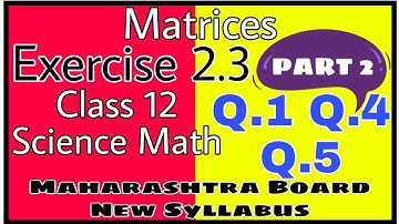 Matrices | Class 12 Science | Exercise 2.3 | New Syllabus | Maharashtra Board
