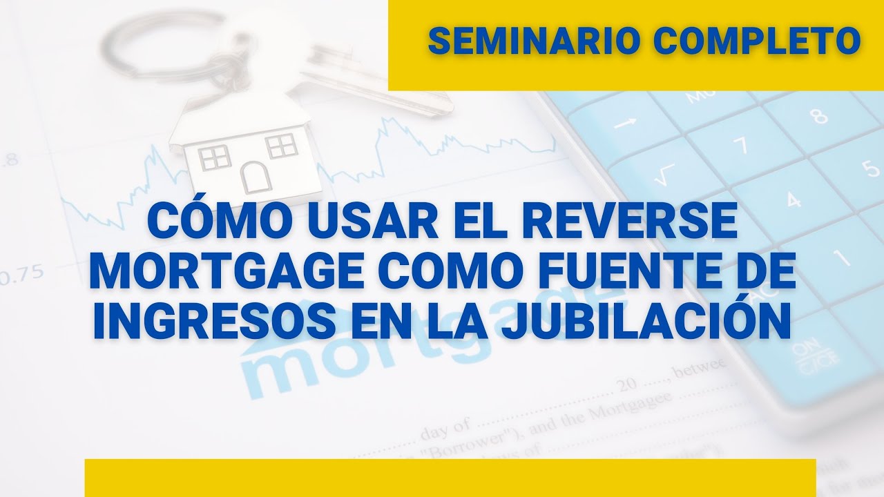 Cómo USAR el Reverse Mortgage como fuente de INGRESOS en la jubilación