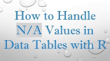 How to Handle N/A Values in Data Tables with R