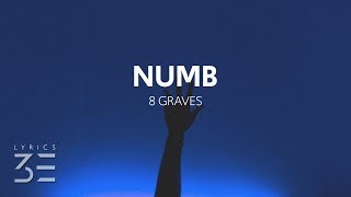 Video thumbnail of "8 Graves - Numb (Lyrics)"