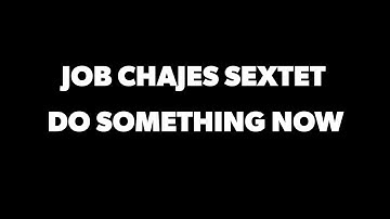 Job Chajes Sextet "Do Something Now" Official video