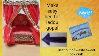very easy laddu gopal bed,how to make for bal gopal bed,best out of waste sweet box art and craft, k