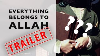 TRAILER: Everything Belongs to Allah (ft. Mariah Idrissi & Omar Regan)