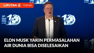 [FULL] Elon Musk Beri Sambutan di World Water Forum Ke10 | Liputan 6