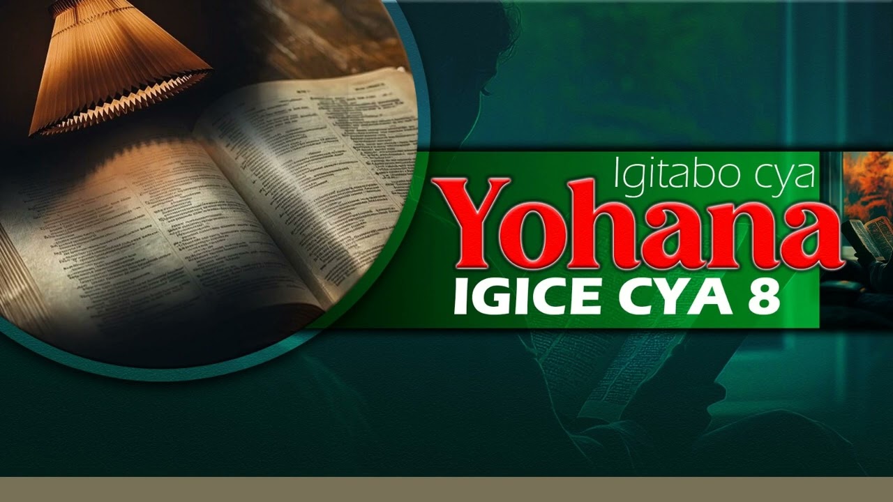 YOHANA IGICE CYA 8: GUSOMA BIBIRIYA 