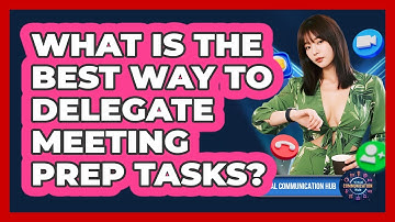 What Is The Best Way To Delegate Meeting Prep Tasks?
