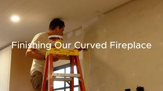 Finishing Our Curved Fireplace