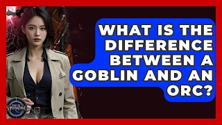 Download Lagu What Is The Difference Between A Goblin And An Orc? - Inside the Supernatural MP3 Download Lagu What Is The Difference Between A Goblin And An Orc? - Inside the Supernatural MP3