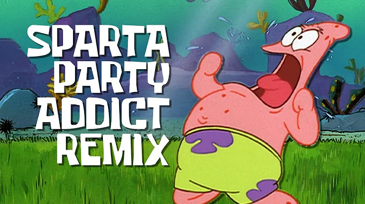[Patrick] "WHAT KIND OF PLACE IS THIS?!" | Sparta Party Addict Remix