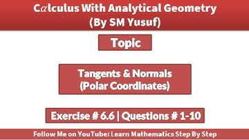Calculus 2 | Tangents and Normals | Polar Coordinates | Exercise 6.6, Q 1 to 10 | Urdu/Hindi