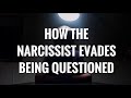 How the Narcissist Evades Being Questioned