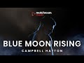 Campbell Hatton: Blue Moon Rising (Debut Documentary Premiere)