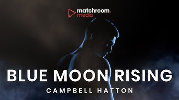 Campbell Hatton: Blue Moon Rising (Debut Documentary Premiere)