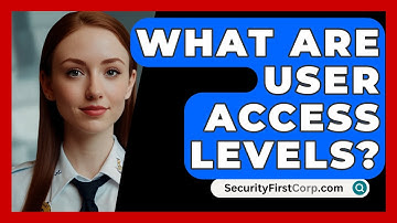 What Are User Access Levels? - SecurityFirstCorp.com