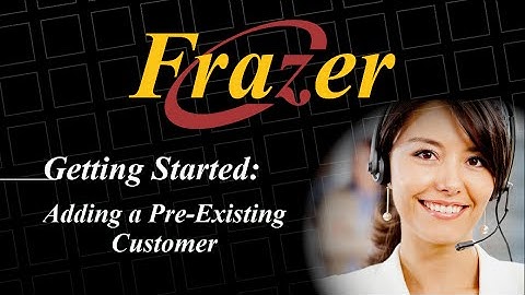 Frazer Tutorial - Adding a Pre-Existing Customer