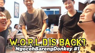 W.O.R.L.D IS BACK? NgocehBarengDonkey #1