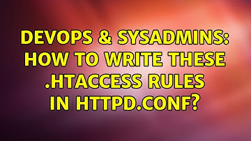 DevOps & SysAdmins: How to write these .htaccess rules in httpd.conf? (2 Solutions!!)