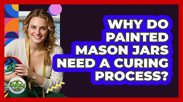 Why Do Painted Mason Jars Need A Curing Process? - The Upcycle Lab
