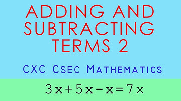 Adding and Subtracting Terms (Part 2) - CXC CSEC Mathematics