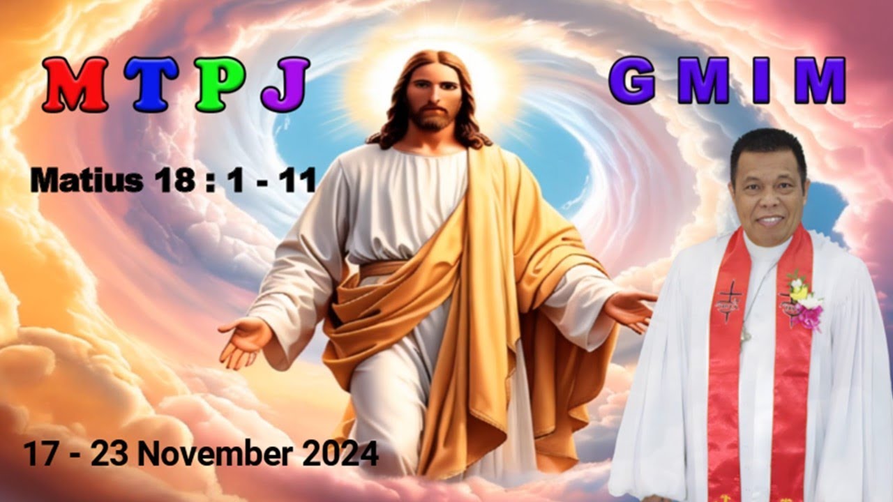 MTPJ 17 - 23 November 2024 l Matius 18 : 1 - 11 | SAMBUTLAH ANAK-ANAK DALAM NAMAKU |