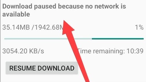 Download paused because network is available nghĩa là gì năm 2024