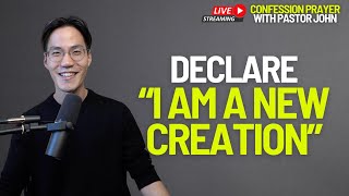 Declare “I am a New Creation” | Live Confession Prayer With Pastor John