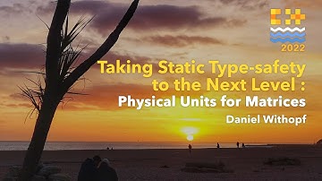 Taking Static Type-safety to the Next Level: Physical Units for Matrices - Daniel Withopf C++ on Sea