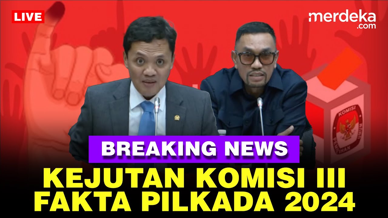 🔴 LIVE - Kejutan! Komisi III Blak-blakan Fakta Usai Gelaran Pilkada 2024