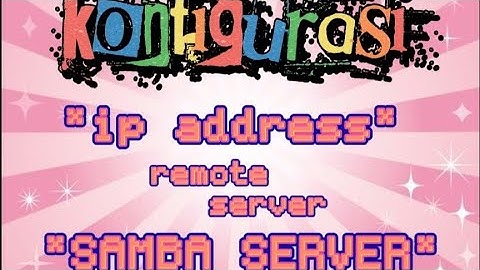 KONFIGURASI IP ADDRESS, REMOTE SERVER DAN SAMBA SERVER DI VMWARE DEBIAN 9