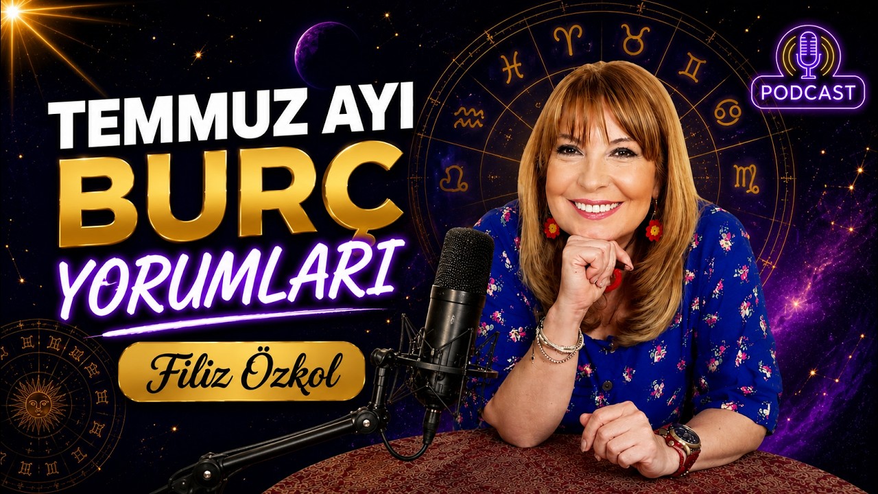 23 TEMMUZ'DAN SONRA HER ŞEY DEĞİŞİYOR! FİLİZ ÖZKOL TEMMUZ AYININ EN ŞANSLI BURÇLARINI AÇIKLADI