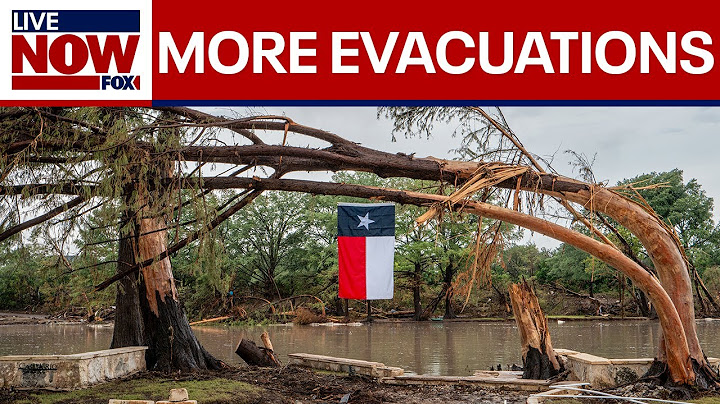 Deadly Texas flooding: More evacuations ordered in Hill Country as heavy rain continues