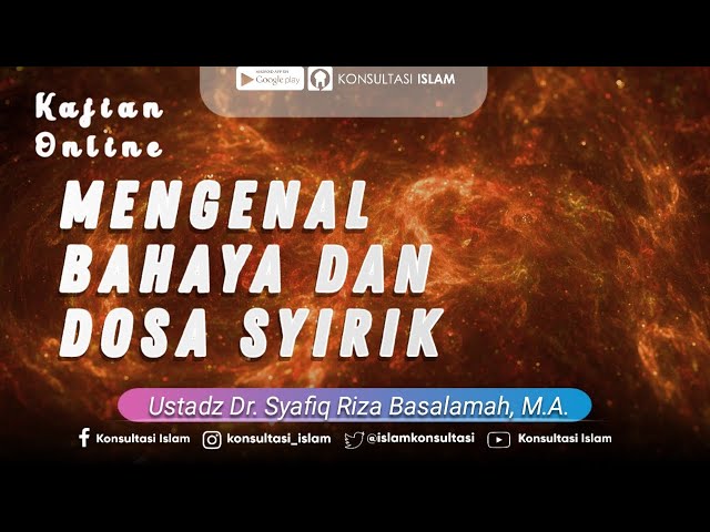 Kajian Online - Mengenal Bahaya dan Dosa Syirik - Ustadz Dr. Syafiq Riza Basalamah, M.A. class=