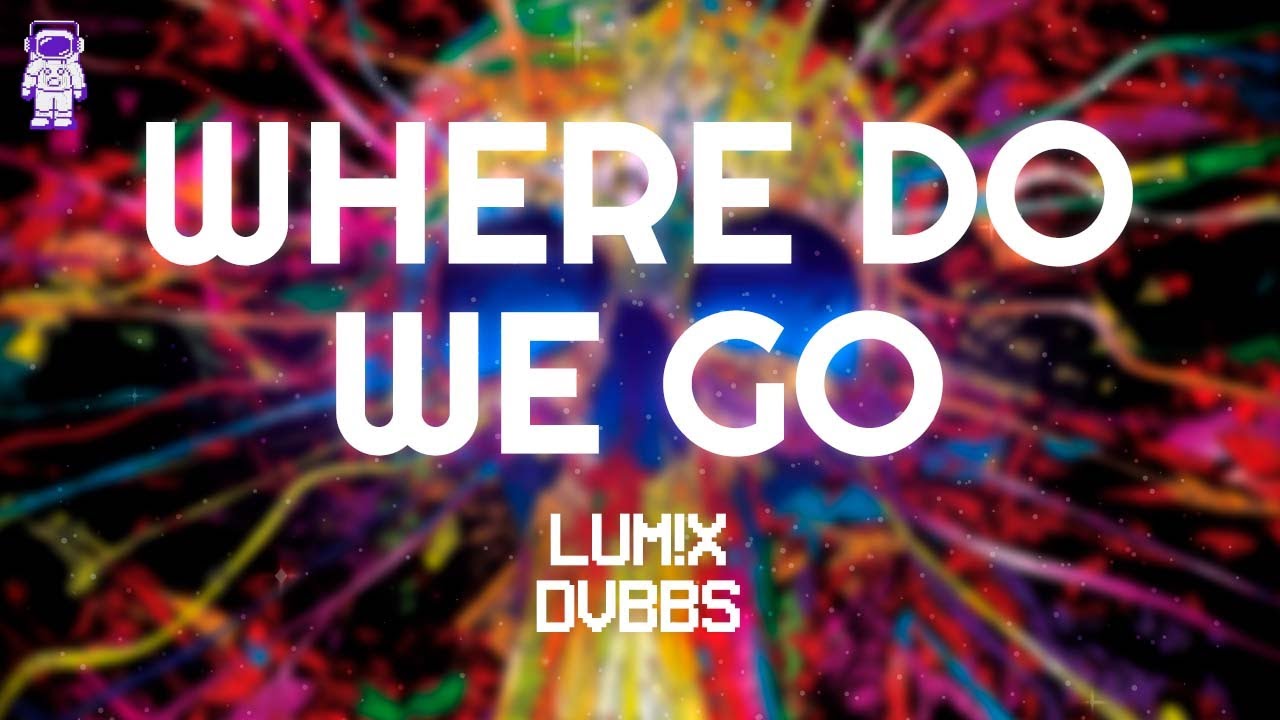 LUM!X, DVBSS - Where Do We Go // Lyrics
