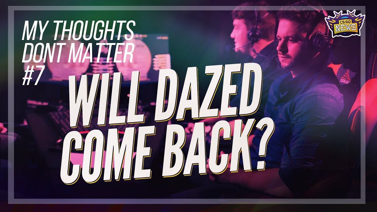 DaZed Won't Come Back to Pro CSGO - My Thought's Don't Matter #7 - YouTube