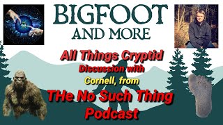 All things Cryptid. Discussion with Cornell, from 'The No Such Thing Podcast.'