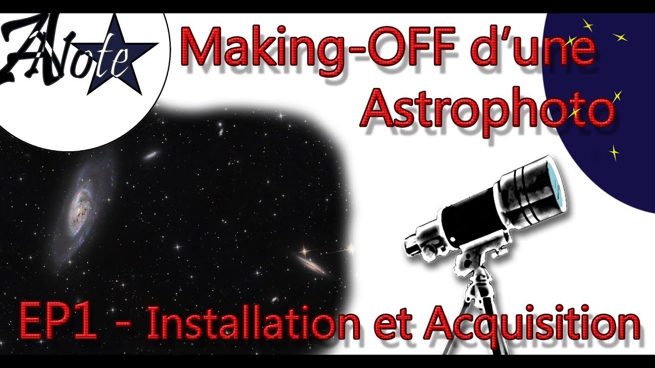Making Off d'une Astrophoto - EP1 Installation et Acquisition