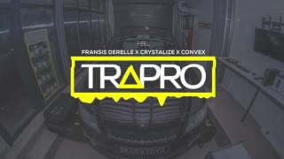 Fransis Derelle x Crystalize x Convex - Feel  | TRAPRO