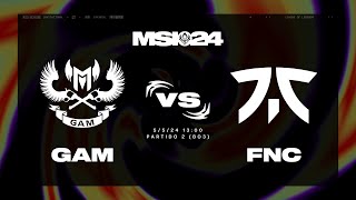 GAM ESPORTS VS FNATIC  - DÍA 5 - MAPA 2 - MSI - 2024 - LEAGUE OF LEGENDS