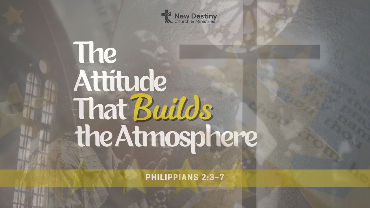 “The Attitude That Builds the Atmosphere” | Philippians 2:3–7