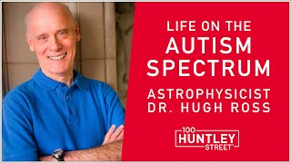 Astrophysicist on the Autism Spectrum. Dr. Hugh Ross' life with Asperger’s Syndrome