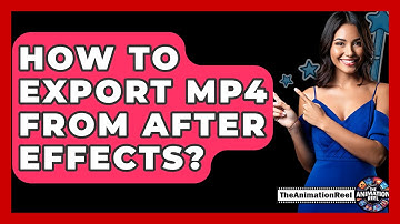 How To Export MP4 From After Effects? - The Animation Reel