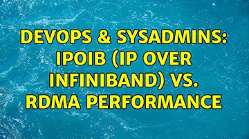 DevOps & SysAdmins: IPoIB (IP over InfiniBand) vs. RDMA performance