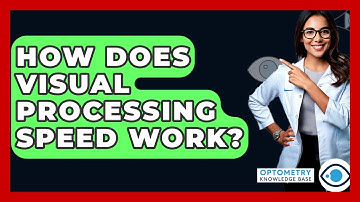 How Does Visual Processing Speed Work? - Optometry Knowledge Base