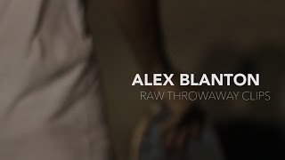 Alex Blanton Raw Throwaway Clips