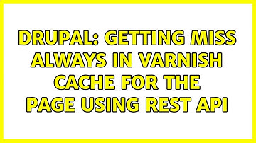 Drupal: Getting Miss always in varnish cache for the page using REST API