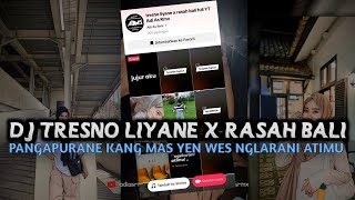 DJ TRESNO LIYANE X RASAH BALI • PANGAPURANE KANG MAS YEN WES NGLARANI ATIMU VIRAL TIKTOK ADI AS RMX