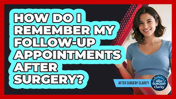 How Do I Remember My Follow-up Appointments After Surgery? - After Surgery Clarity