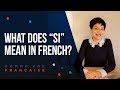 “Si” in French — What does it mean?