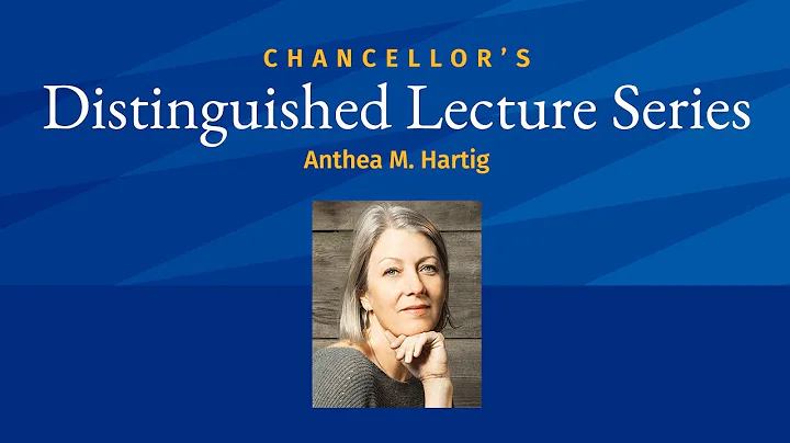 Chancellors Distinguished Lecture Series: Anthea M. Hartig